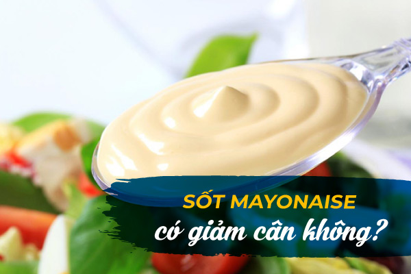 Sốt mayonnaise có giảm cân không