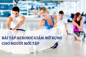 Bài tập Aerobic giảm mỡ bụng cho người mới tập | Muốn eo thon bạn “không thể không click”