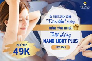 Triệt lông vĩnh viễn Nano Light Plus 2023: Triệt lông chỉ với giá 499K từ 15/12 – 31/12/2021